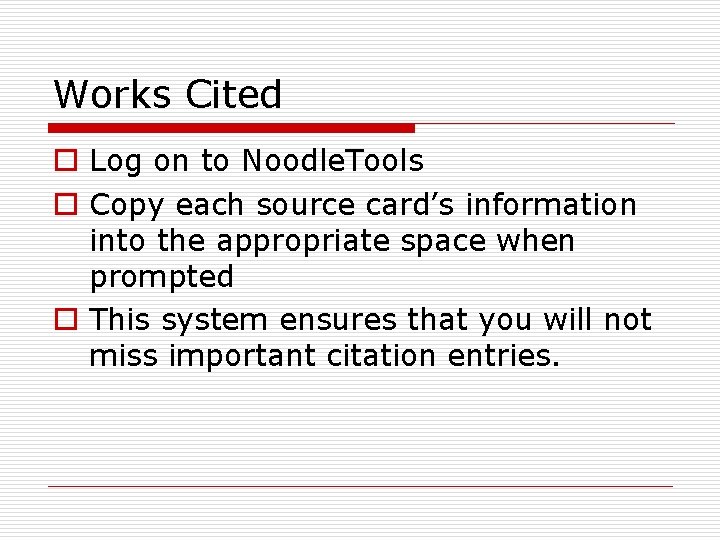 Works Cited o Log on to Noodle. Tools o Copy each source card’s information