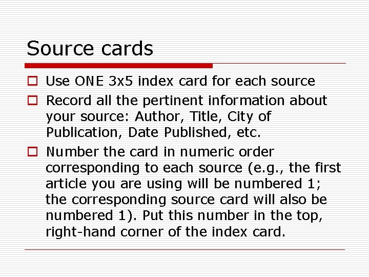 Source cards o Use ONE 3 x 5 index card for each source o