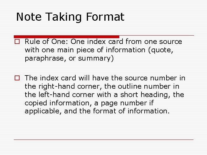 Note Taking Format o Rule of One: One index card from one source with