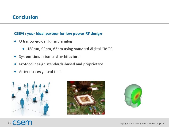Conclusion CSEM : your ideal partner for low power RF design • Ultra low-power Conclusion CSEM : your ideal partner for low power RF design • Ultra low-power