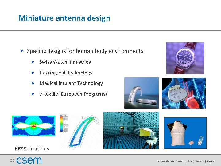Miniature antenna design • Specific designs for human body environments • Swiss Watch industries Miniature antenna design • Specific designs for human body environments • Swiss Watch industries