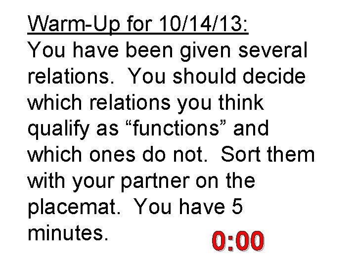 Warm-Up for 10/14/13: You have been given several relations. You should decide which relations