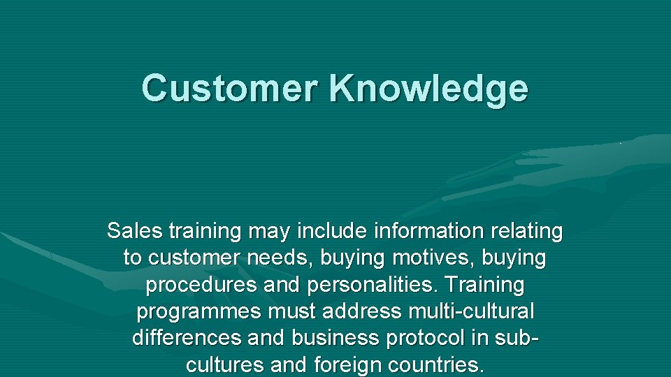 Customer Knowledge Sales training may include information relating to customer needs, buying motives, buying