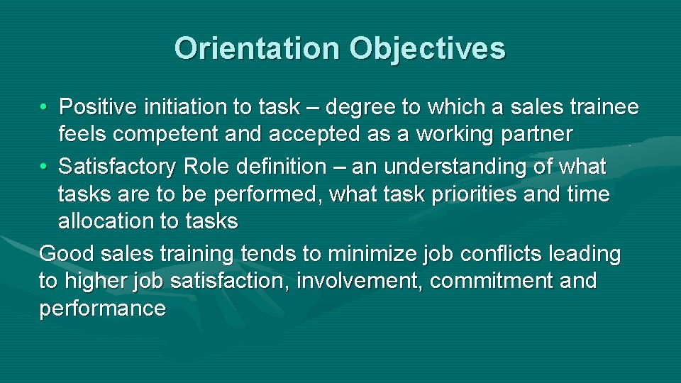 Orientation Objectives • Positive initiation to task – degree to which a sales trainee