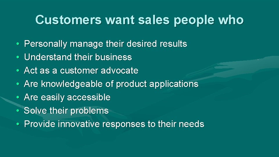 Customers want sales people who • • Personally manage their desired results Understand their