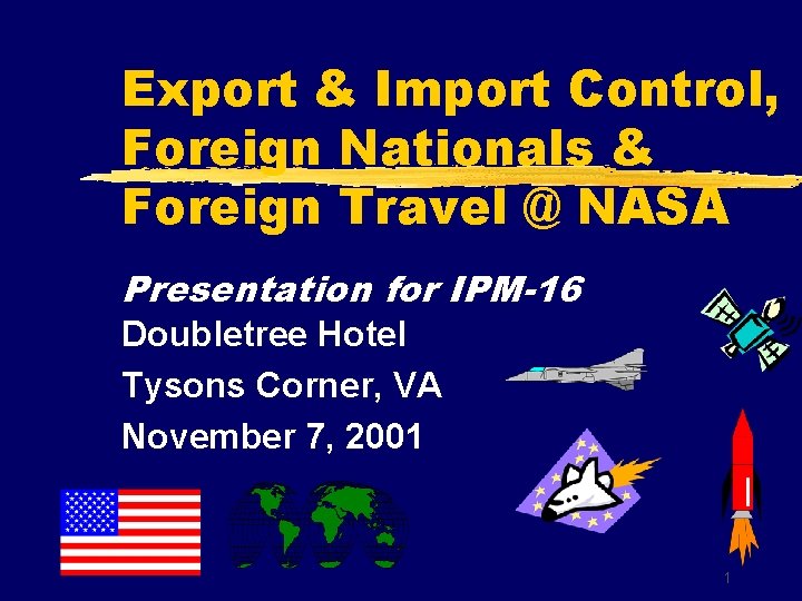 Export & Import Control, Foreign Nationals & Foreign Travel @ NASA Presentation for IPM-16