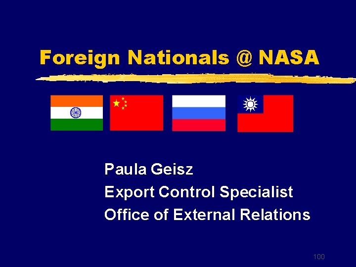 Foreign Nationals @ NASA Paula Geisz Export Control Specialist Office of External Relations 100