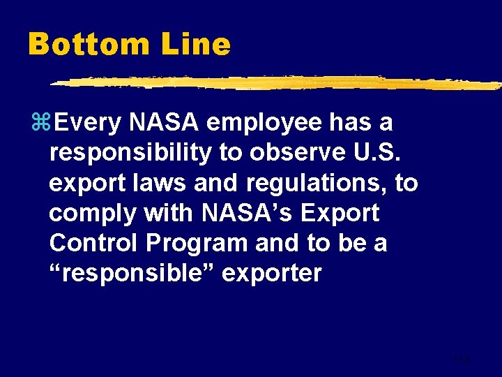 Bottom Line z. Every NASA employee has a responsibility to observe U. S. export