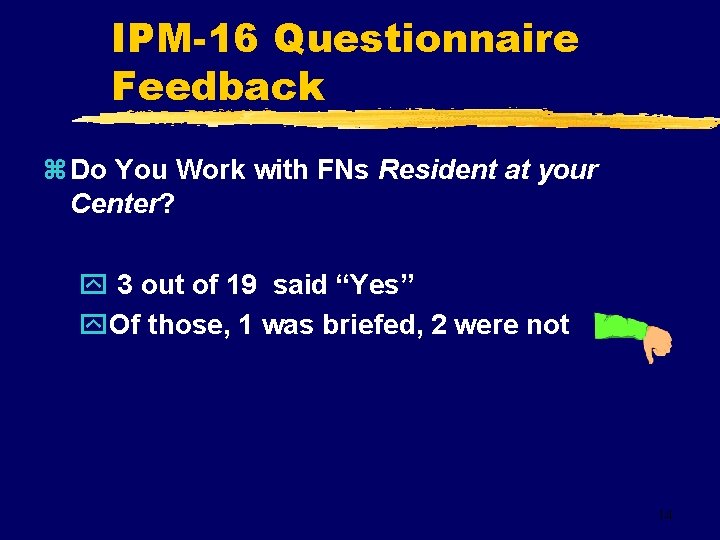 IPM-16 Questionnaire Feedback z Do You Work with FNs Resident at your Center? y