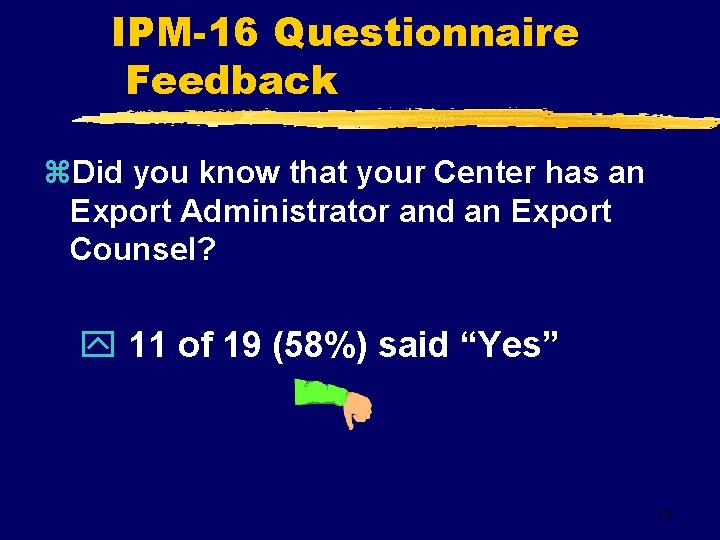 IPM-16 Questionnaire Feedback z. Did you know that your Center has an Export Administrator