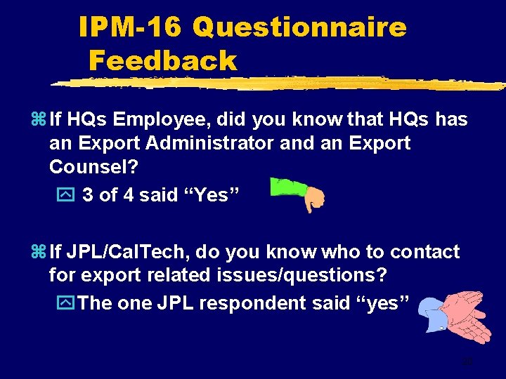 IPM-16 Questionnaire Feedback z If HQs Employee, did you know that HQs has an