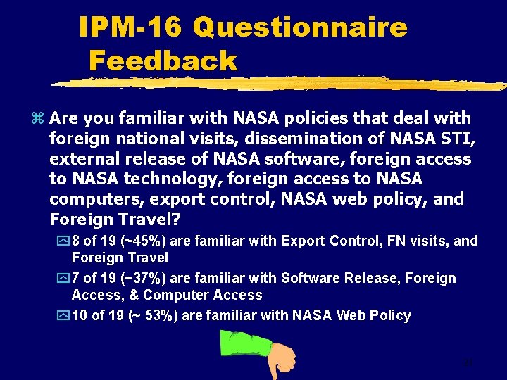 IPM-16 Questionnaire Feedback z Are you familiar with NASA policies that deal with foreign