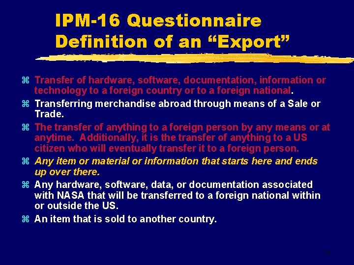 IPM-16 Questionnaire Definition of an “Export” z Transfer of hardware, software, documentation, information or