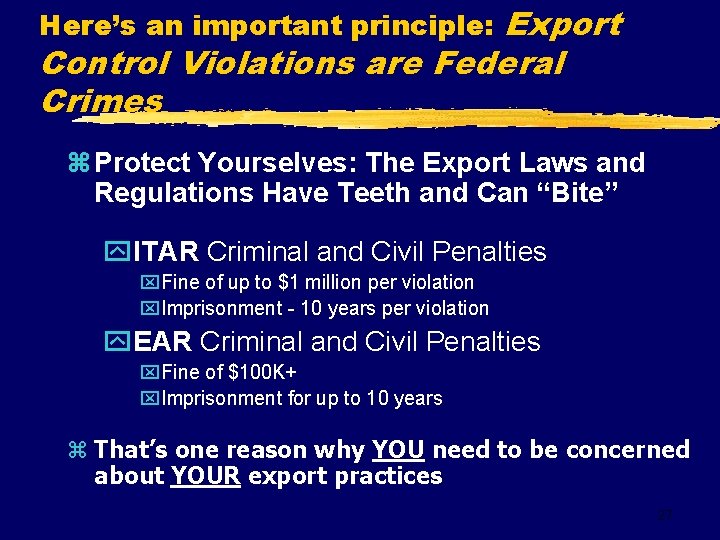 Export Control Violations are Federal Crimes Here’s an important principle: z Protect Yourselves: The