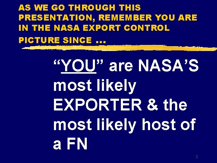 AS WE GO THROUGH THIS PRESENTATION, REMEMBER YOU ARE IN THE NASA EXPORT CONTROL