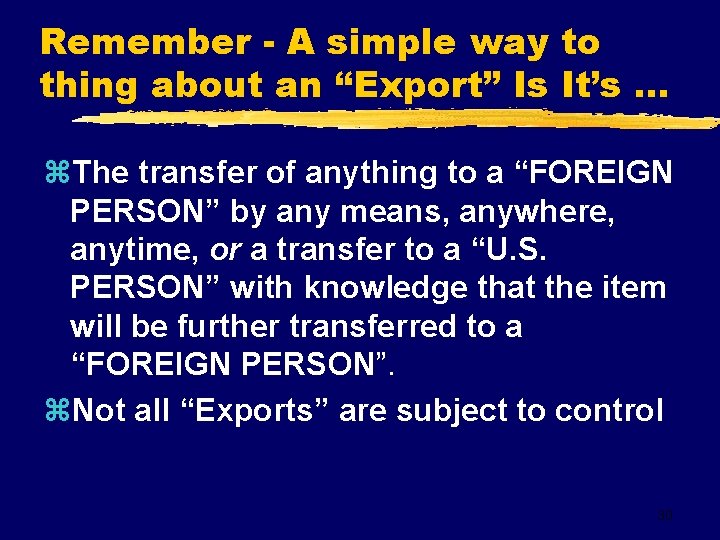 Remember - A simple way to thing about an “Export” Is It’s. . .
