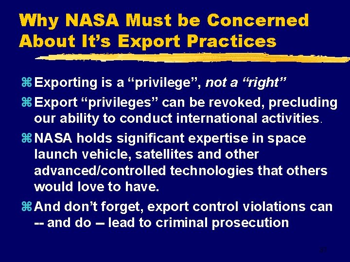 Why NASA Must be Concerned About It’s Export Practices z Exporting is a “privilege”,