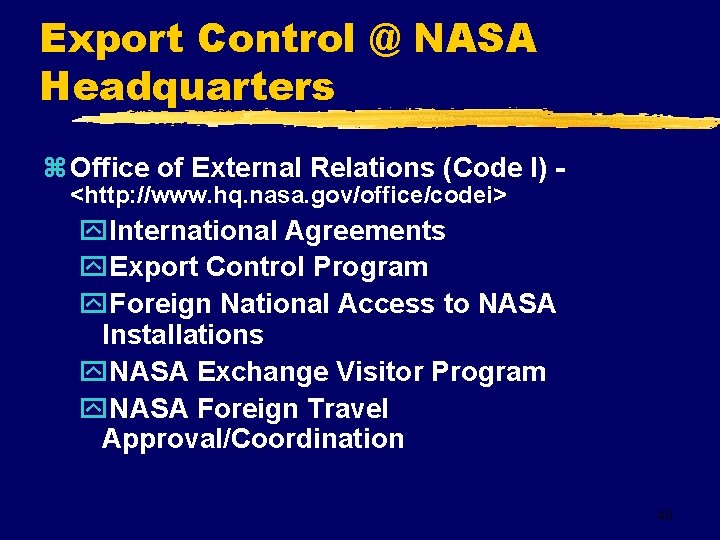 Export Control @ NASA Headquarters z Office of External Relations (Code I) <http: //www.