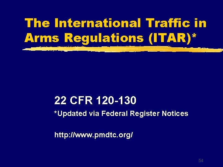 The International Traffic in Arms Regulations (ITAR)* 22 CFR 120 -130 *Updated via Federal