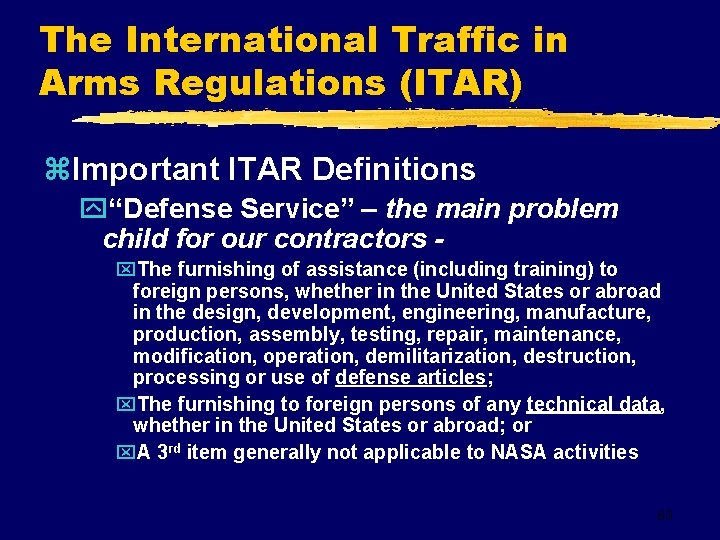 The International Traffic in Arms Regulations (ITAR) z. Important ITAR Definitions y“Defense Service” –