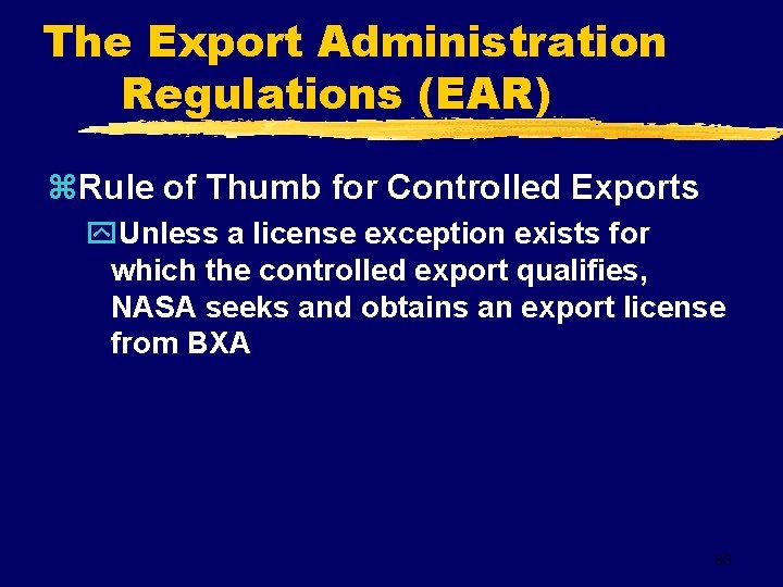 The Export Administration Regulations (EAR) z. Rule of Thumb for Controlled Exports y. Unless