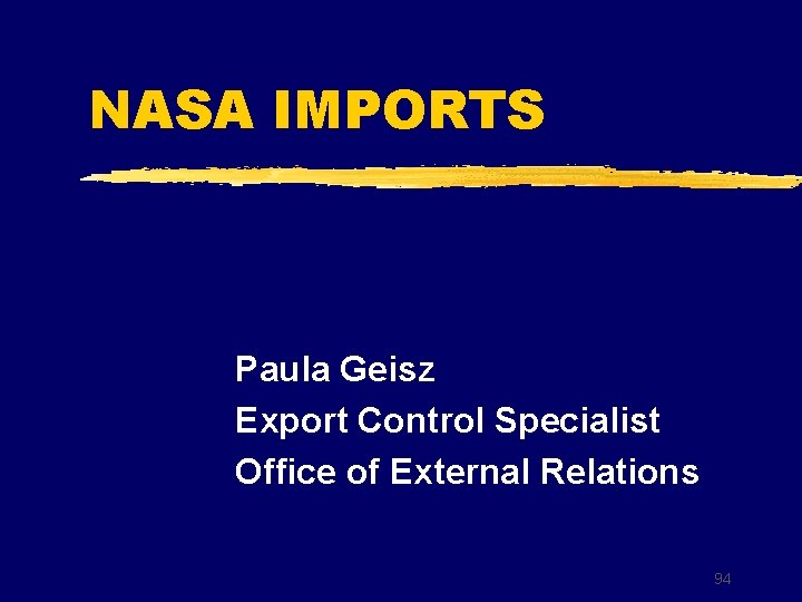 NASA IMPORTS Paula Geisz Export Control Specialist Office of External Relations 94 