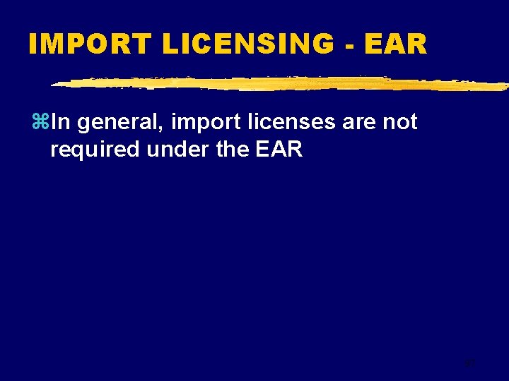 IMPORT LICENSING - EAR z. In general, import licenses are not required under the