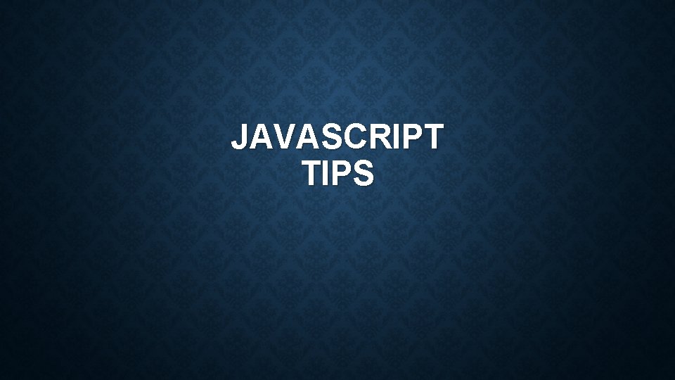 JAVASCRIPT TIPS 