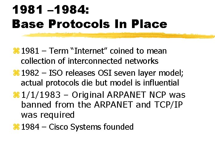 1981 – 1984: Base Protocols In Place z 1981 – Term “Internet” coined to