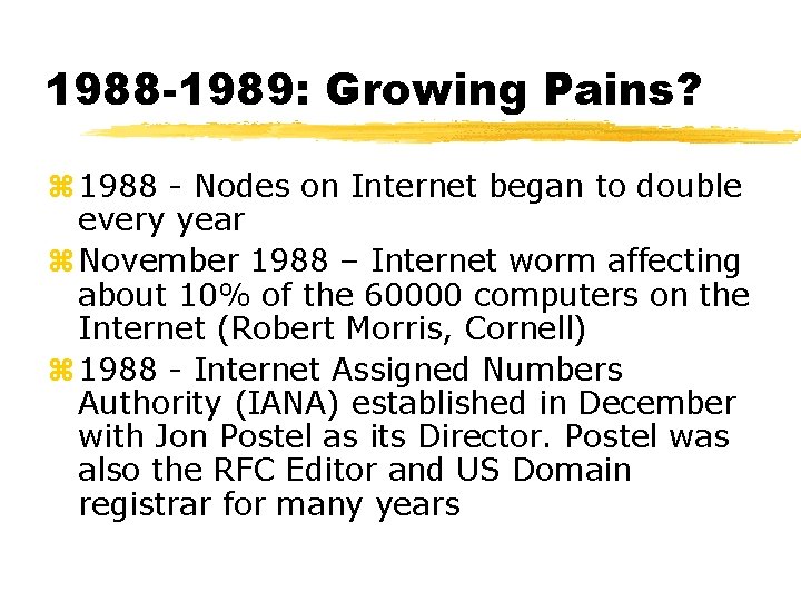 1988 -1989: Growing Pains? z 1988 - Nodes on Internet began to double every