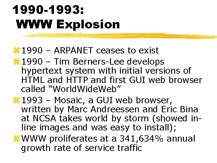 1990 -1993: WWW Explosion z 1990 – ARPANET ceases to exist z 1990 –