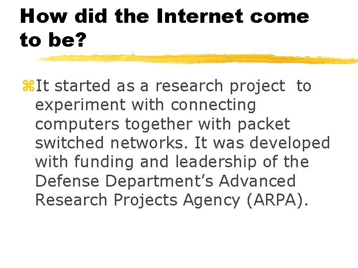 How did the Internet come to be? z. It started as a research project
