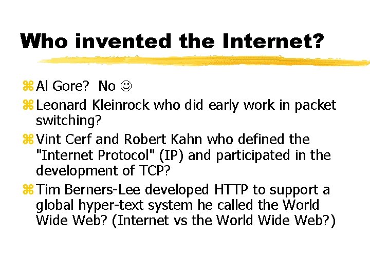 Who invented the Internet? z Al Gore? No z Leonard Kleinrock who did early