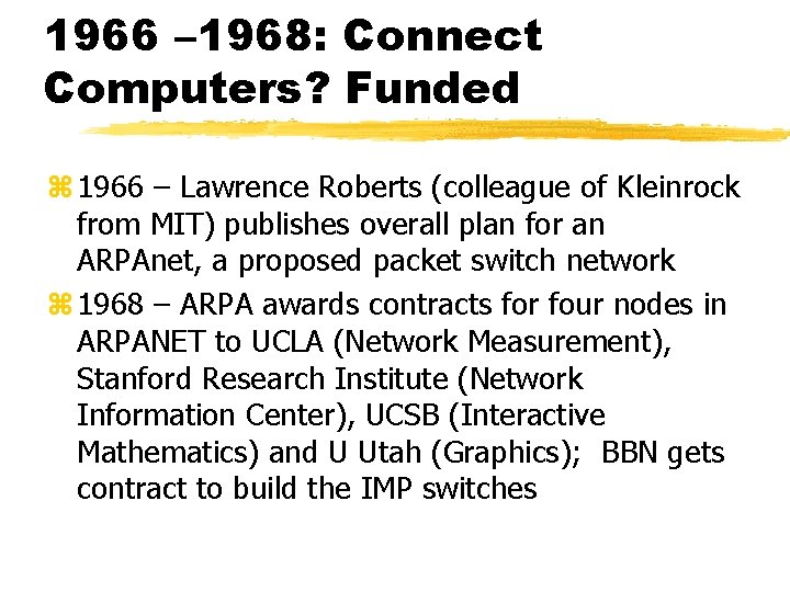 1966 – 1968: Connect Computers? Funded z 1966 – Lawrence Roberts (colleague of Kleinrock