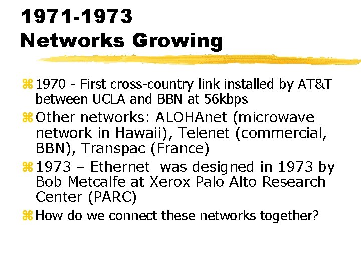 1971 -1973 Networks Growing z 1970 - First cross-country link installed by AT&T between