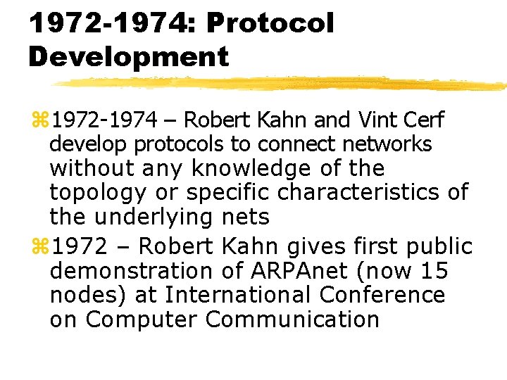 1972 -1974: Protocol Development z 1972 -1974 – Robert Kahn and Vint Cerf develop