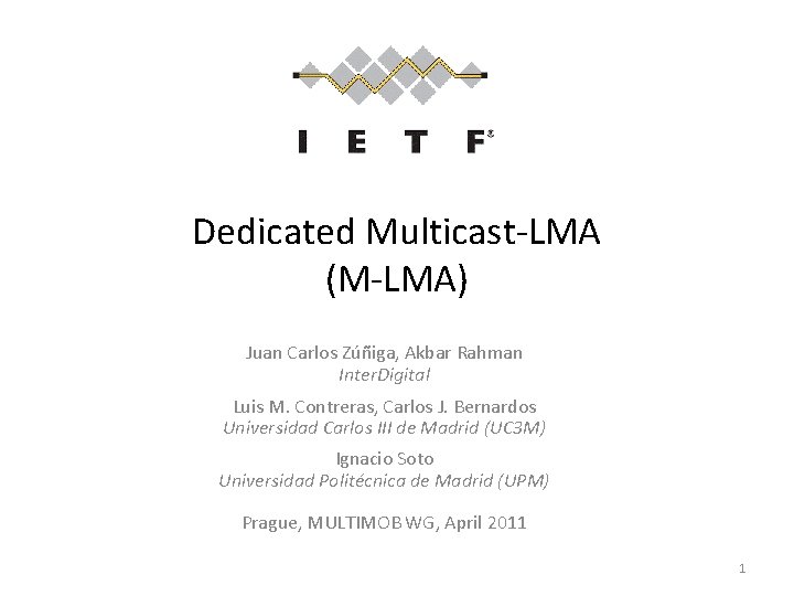 Dedicated Multicast-LMA (M-LMA) Juan Carlos Zúñiga, Akbar Rahman Inter. Digital Luis M. Contreras, Carlos