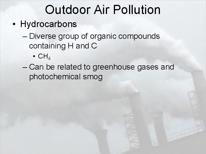 Outdoor Air Pollution • Hydrocarbons – Diverse group of organic compounds containing H and