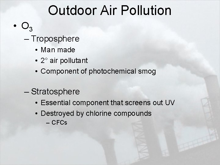 Outdoor Air Pollution • O 3 – Troposphere • Man made • 2° air
