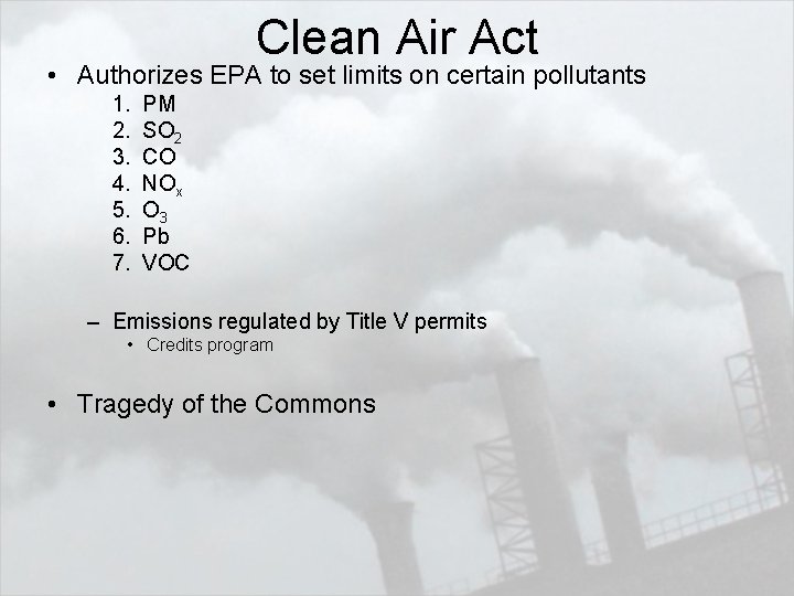 Clean Air Act • Authorizes EPA to set limits on certain pollutants 1. 2.