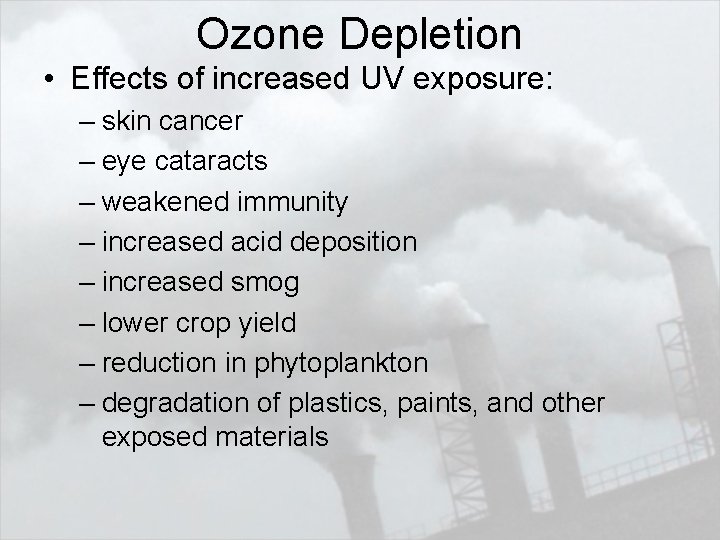 Ozone Depletion • Effects of increased UV exposure: – skin cancer – eye cataracts