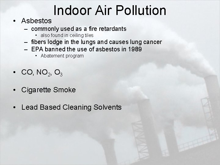  • Asbestos Indoor Air Pollution – commonly used as a fire retardants •
