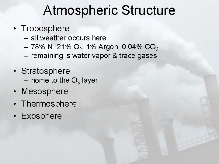 Atmospheric Structure • Troposphere – all weather occurs here – 78% N, 21% O