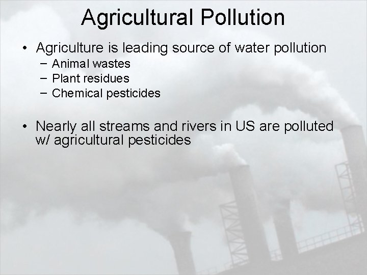 Agricultural Pollution • Agriculture is leading source of water pollution – Animal wastes –