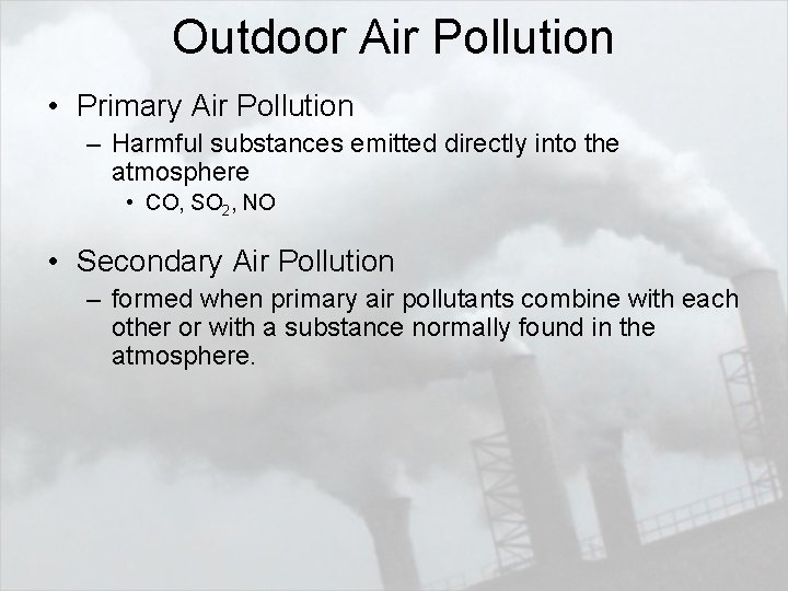 Outdoor Air Pollution • Primary Air Pollution – Harmful substances emitted directly into the