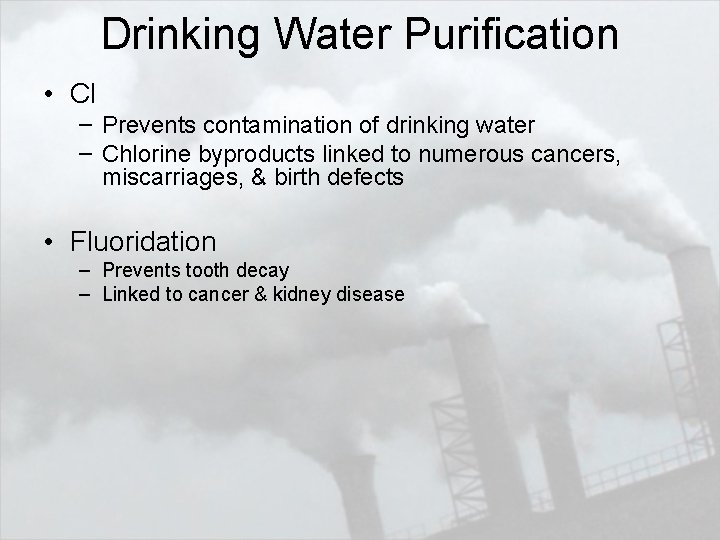 Drinking Water Purification • Cl – Prevents contamination of drinking water – Chlorine byproducts