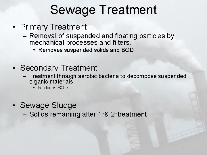 Sewage Treatment • Primary Treatment – Removal of suspended and floating particles by mechanical