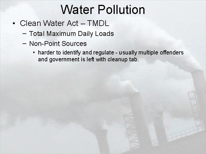 Water Pollution • Clean Water Act – TMDL – Total Maximum Daily Loads –