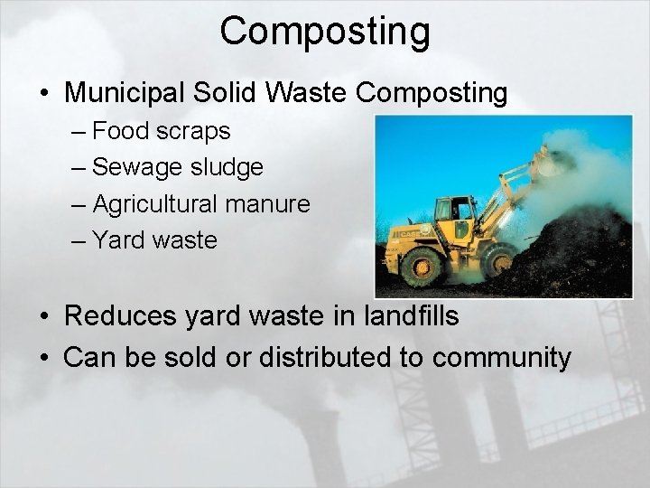 Composting • Municipal Solid Waste Composting – Food scraps – Sewage sludge – Agricultural