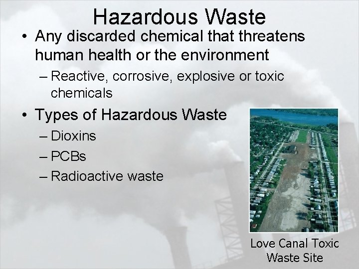 Hazardous Waste • Any discarded chemical that threatens human health or the environment –